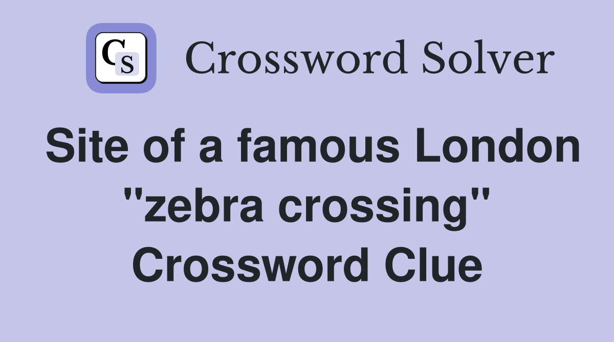 Site of a famous London "zebra crossing" Crossword Clue Answers